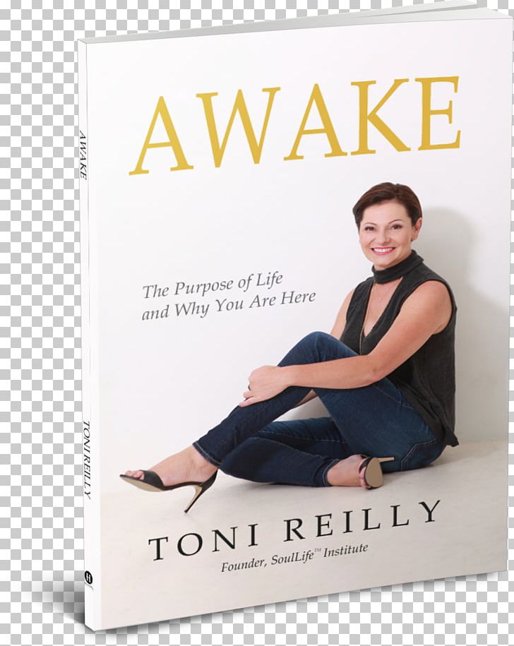 Awake: The Purpose Of Life And Why You Are Here Self-help Book Author Toni Reilly PNG, Clipart, Author, Bestseller, Book, Jail Sentence, Meaning Of Life Free PNG Download