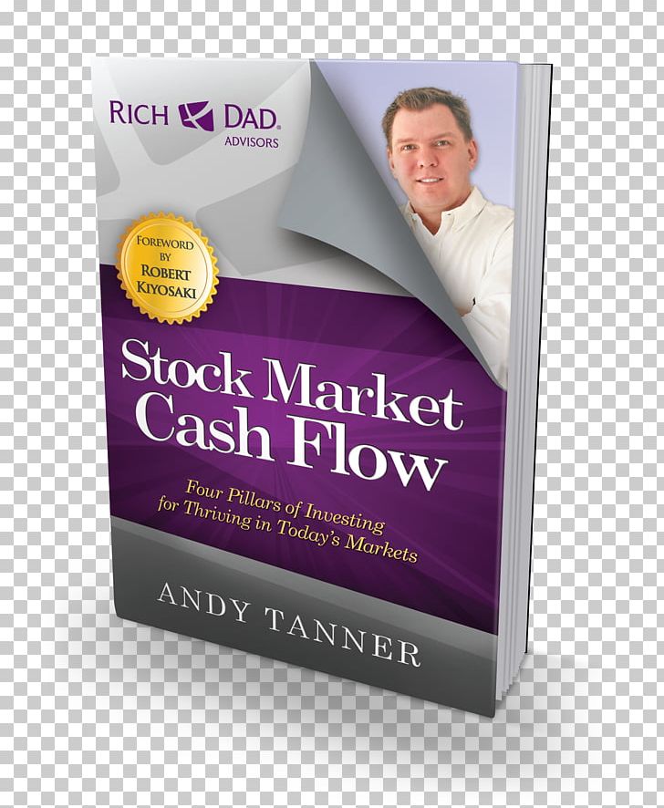 The Stock Market Cash Flow: Four Pillars Of Investing For Thriving In Today S Markets Investment Rich Dad PNG, Clipart, Andy, Andy Tanner, Book, Brand, Cash Free PNG Download