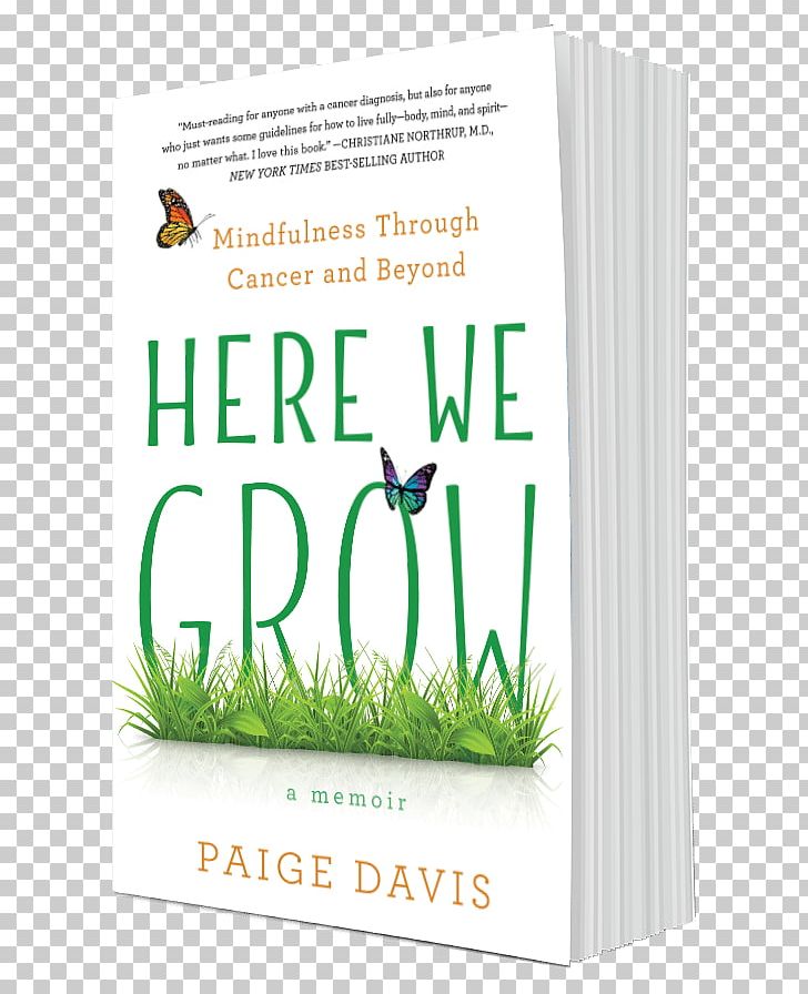 Here We Grow: Mindfulness Through Cancer And Beyond Here We Are: Notes For Living On Planet Earth Raw: My Journey From Anxiety To Joy Book Author PNG, Clipart, Author, Book, Book Of Souls Live Chapter, Book Review, Brand Free PNG Download