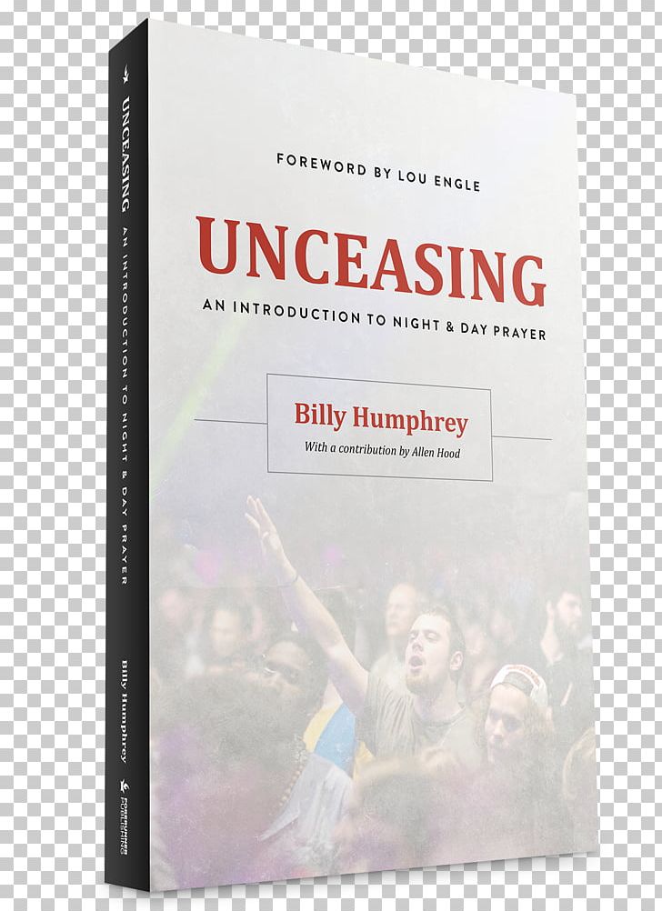 Unceasing: An Introduction To Night And Day Prayer International House Of Prayer Book Paperback PNG, Clipart, Book, Book Cover, Coloring Book, Faith Healing, Ihop Free PNG Download