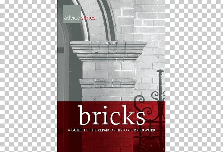 Bricks: A Guide To The Repair Of Historic Brickwork Brick And Mortar Wall PNG, Clipart, Architecture, Brand, Brick, Brick And Mortar, Brickwork Free PNG Download