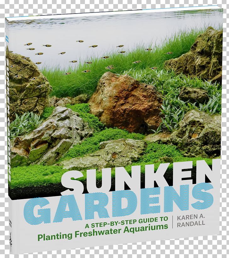 Sunken Gardens: A Step-By-Step Guide To Planting Freshwater Aquariums Encyclopedia Of Aquarium Plants Aquascaping PNG, Clipart, Advertising, Aquarium, Aquariums, Aquascaping, Book Free PNG Download