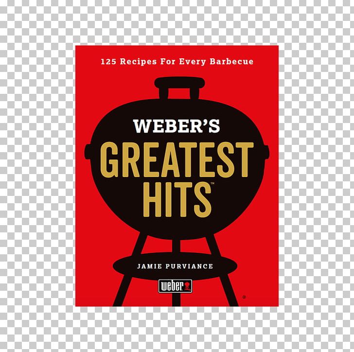Weber's Greatest Hits: 125 Classic Recipes For Every Grill Weber's Complete Barbecue Book: Step-by-step Advice And Over 150 Delicious Barbecue Recipes Weber-Stephen Products Cookbook PNG, Clipart,  Free PNG Download