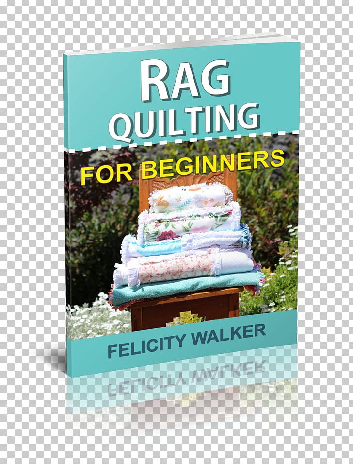 Rag Quilting For Beginners: How-To Quilting Book With 11 Easy Rag Quilting Patterns For Beginners PNG, Clipart, Advertising, Book, Magnetic Tape, Others, Quilt Free PNG Download