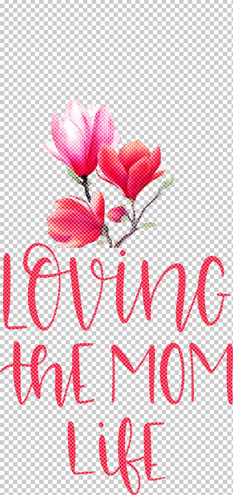 Mothers Day Mothers Day Quote Loving The Mom Life PNG, Clipart, Biology, Cut Flowers, Floral Design, Flower, Herbaceous Plant Free PNG Download