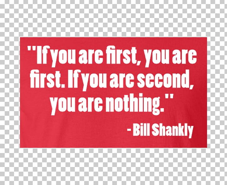 If You Are First You Are First. If You Are Second You Are Nothing. Quotation Text Messaging Bill Shankly PNG, Clipart, Advertising, Area, Banner, Bill Shankly, Brand Free PNG Download