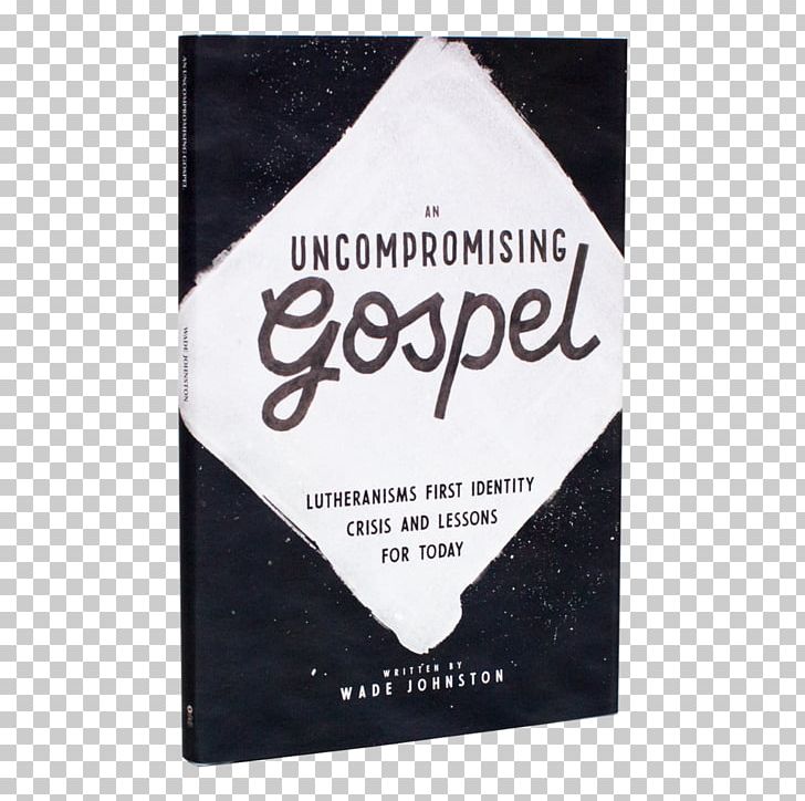 An Uncompromising Gospel: Lutheranism's First Identity Crisis And Lessons For Today A Path Strewn With Sinners: A Devotional Study Of Mark's Gospel And His Race To The Cross Reformation Gospel Of Mark PNG, Clipart,  Free PNG Download
