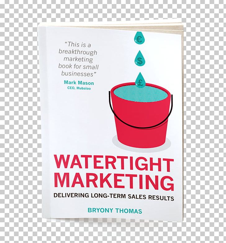 Watertight Marketing: Delivering Long-Term Sales Results The Sign Business PNG, Clipart, Advertising, Book, Brand, Bryony Thomas, Business Free PNG Download