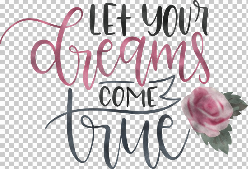 Dream Dream Catch Let Your Dreams Come True PNG, Clipart, Calligraphy, Cut Flowers, Dream, Dream Catch, Floral Design Free PNG Download