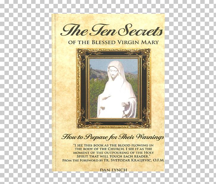 The Ten Secrets Of The Blessed Virgin Mary: How To Prepare For Their Warnings Book Prophecy Signs And Wonders Amazon.com PNG, Clipart, Amazoncom, Apostolate, Book, Contact Lenses, History Free PNG Download