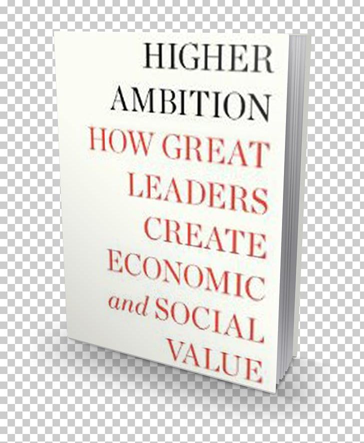 Higher Ambition: How Great Leaders Create Economic And Social Value Product Leadership Font Text Messaging PNG, Clipart, Book, Leadership, Others, Sign, Text Free PNG Download
