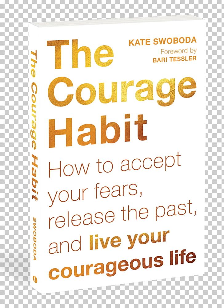 The Courage Habit: How To Accept Your Fears PNG, Clipart, Area, Author, Behavior, Book, Brand Free PNG Download