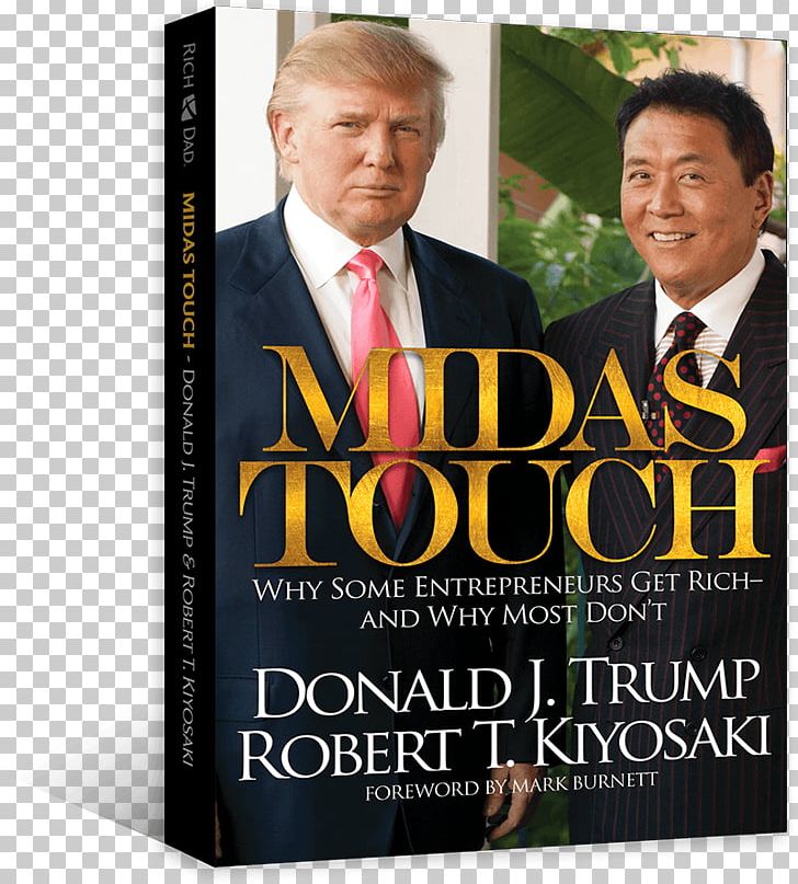 Donald Trump Robert Kiyosaki Midas Touch: Why Some Entrepreneurs Get Rich-And Why Most Don't Why We Want You To Be Rich: Two Men PNG, Clipart,  Free PNG Download