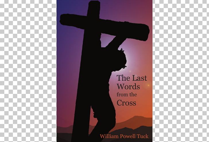 The Seven Last Words From The Cross Prayer God Crucifix Omnipotence PNG, Clipart,  Free PNG Download